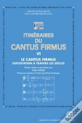 Itineraires Du Cantus Firmus T.6 ; Le Cantus Firmus, Exploitation A Travers Les Siecles