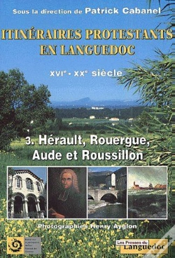 Capa do artigo Itinéraires Protestants En Languedoc Xvie-Xxe Siècle T.3 ; Hérault, Rouergue, Aude Et Roussillon
