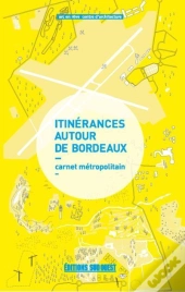 Itinérances Autour De Bordeaux ; Carnet Métropolitain