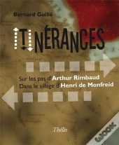Itinerances. Sur Les Pas D'Arthur Rimbaud, Dans Le Sillage D'Henri De Monfreid