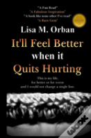 It'Ll Feel Better When It Quits Hurting