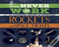 It'Ll Never Work: Rockets And Space Travel