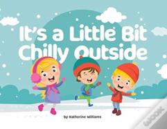It'S A Little Bit Chilly Outside
