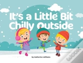 It'S A Little Bit Chilly Outside