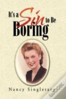 It'S A Sin To Be Boring