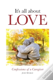 It'S All About Love: Confessions Of A Ca