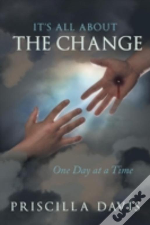 It'S All About The Change: One Day At A Time