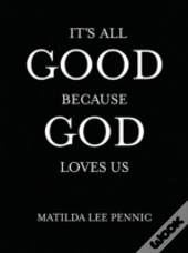It'S All Good Because God Loves Us