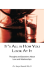 It'S All In How You Look At It: Thoughts And Questions About Love And Relationships - Preview