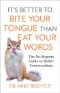 It`S Better To Bite Your Tongue Than Eat Your Wo Â€“ The Noâ€“Regrets Guide To Better Conversations - Preview