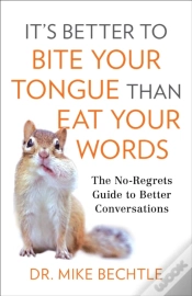 Capa do artigo It`S Better To Bite Your Tongue Than Eat Your Wo Â€“ The Noâ€“Regrets Guide To Better Conversations