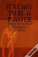 Its Easy To Be A Master, When You'Re Not Emotionally Involved