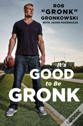 It'S Good To Be Gronk
