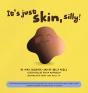 It'S Just Skin, Silly! - Preview