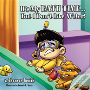 It'S My Bath Time...But I Don'T Like Water!
