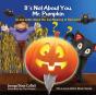 It'S Not About You, Mr. Pumpkin - Preview