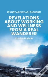 It'S Not As Easy As I Thought! Revelations About Working And Wellness From A Real Wanderer