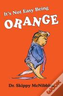 It'S Not Easy Being Orange