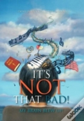It'S Not That Bad!: My Brain Blew Up!