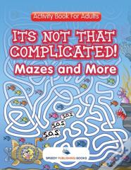 Its Not That Complicated! Mazes And More
