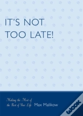 It'S Not Too Late!
