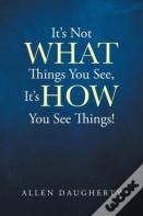 It'S Not What Things You See, It'S How You See Things!