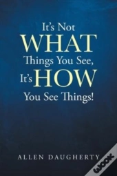 It'S Not What Things You See, It'S How You See Things!