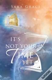 It'S Not Your Time Yet