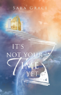 It'S Not Your Time Yet - Preview