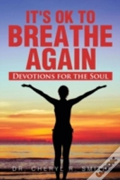 It'S Ok To Breathe Again: Devotions For The Soul