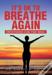 It'S Ok To Breathe Again: Devotions For The Soul