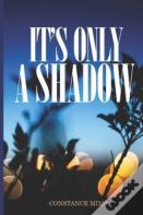 It'S Only A Shadow