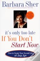 It'S Only Too Late If You Don'T Start Now