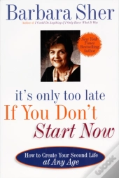 It'S Only Too Late If You Don'T Start Now