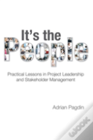 It'S The People: Practical Lessons In Project Leadership And Stakeholder Management
