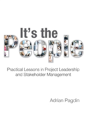 It'S The People: Practical Lessons In Project Leadership And Stakeholder Management - Preview