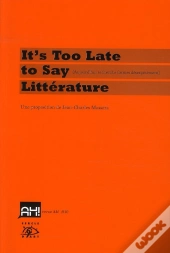 It'S Too Late To Say Littérature ; Auhourd'Hui Recherche Formes Désespérément