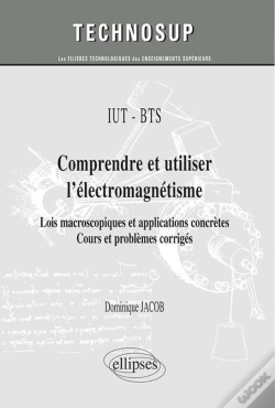 Capa do artigo Iut / Bts - Comprendre Et Utiliser L'Électromagnétisme - Lois Macroscopiques Et Applications Concrètes. Cours Et Problèmes Corrigés (Niveau A)