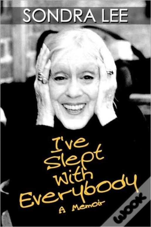 I'Ve Slept With Everybody: A Memoir