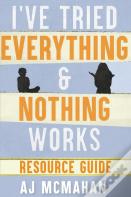 I'Ve Tried Everything & Nothing Works Resource Guide