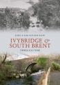 Ivybridge And South Brent Through Time - Preview