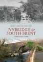 Ivybridge And South Brent Through Time - Preview