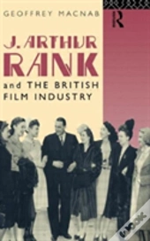 J. Arthur Rank And The British Film Industry