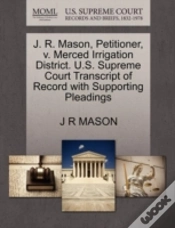 Capa do artigo J. R. Mason, Petitioner, V. Merced Irrigation District. U.S. Supreme Court Transcript Of Record With Supporting Pleadings