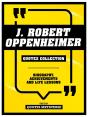 J. Robert Oppenheimer - Quotes Collection - Preview