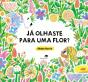 Já Olhaste para uma Flor? - Preview