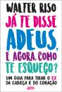 Já Te Disse Adeus E, Agora, Como Te Esqueço? - Preview