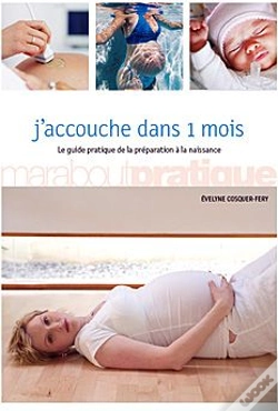 Capa do artigo J'Accouche Dans 1 Mois ; Le Guide Pratique De La Préparation À La Naissance