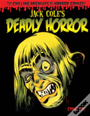 Jack Cole'S Deadly Horror: The Chilling Archives Of Horror