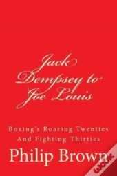 Jack Dempsey To Joe Louis: Boxing'S Roar